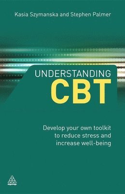 Kasia Szymanska, Stephen Palmer - Understanding CBT: Develop Your Own Toolkit to Reduce Stress and Increase Well-Being, Häftad