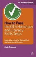 How to Pass the Qts Numeracy and Literacy Skills Test: Essential Practice for the Qualified Teacher Status Tests. Chris Tyreman