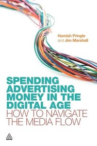 bokomslag Spending Advertising Money In The Digital Age: How To Navigate The Media Flow