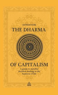 bokomslag Dharma of Capitalism: A Guide to Mindful Decision Making in the Business of Life. by Nitesh Gor