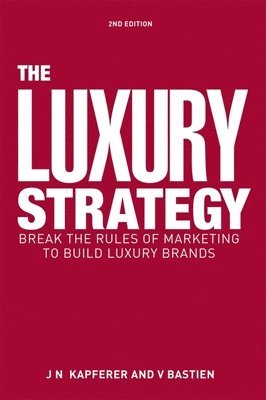 Jean-Noël Kapferer, Vincent Bastien - Luxury Strategy, Inbunden