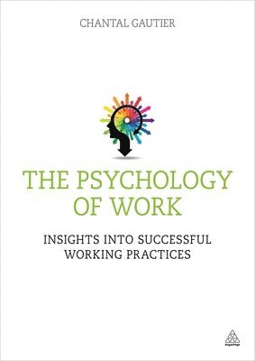 The Psychology of Work: Insights Into Successful Working Practices