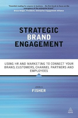Strategic Brand Engagement: Using HR and Marketing to Connect Your Brand Customers, Channel Partners and Employees