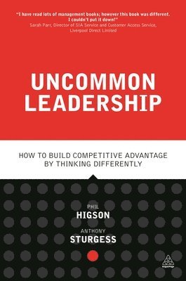 bokomslag Uncommon Leadership: How to Build Competitive Advantage by Thinking Differently