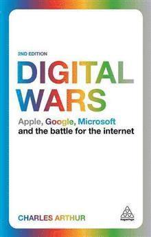 Digital Wars: Apple, Google, Microsoft and the Battle for the Internet