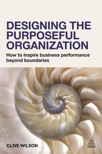 bokomslag Designing the Purposeful Organization
