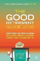 bokomslag The Good Retirement Guide 2016: Everything You Need to Know about Health, Property, Investment, Leisure, Work, Pensions and Tax