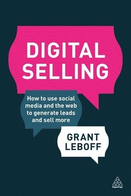 Grant Leboff - Digital Selling: How to Use Social Media and the Web to Generate Leads and Sell More, Häftad
