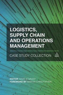 David B. Grant - Logistics, Supply Chain and Operations Management Case Study Collection, Inbunden