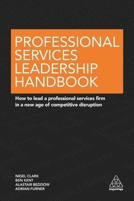 Nigel Clark, Ben Kent, Alastair Beddow, Adrian Furner - Professional Services Leadership Handbook, Häftad