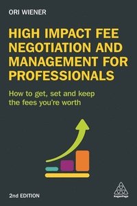 bokomslag High Impact Fee Negotiation and Management for Professionals