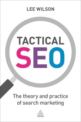 Tactical SEO: The Theory and Practice of Search Marketing
