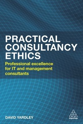 Astra Emir - Practical Consultancy Ethics: Professional Excellence for It and Management Consultants, Häftad