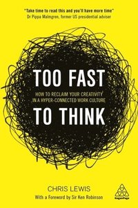 bokomslag Too Fast to Think: How to Reclaim Your Creativity in a Hyper-Connected Work Culture