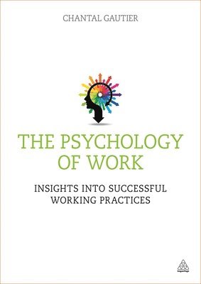 The Psychology of Work: Insights Into Successful Working Practices