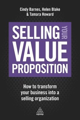 Cindy Barnes, Helen Blake, Tamara Howard - Selling Your Value Proposition, Häftad