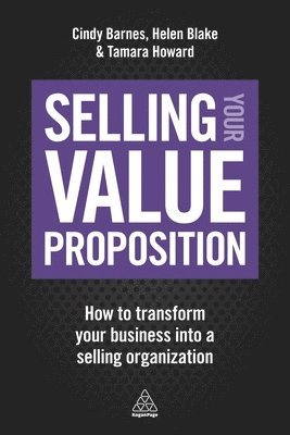 Cindy Barnes, Helen Blake, Tamara Howard - Selling Your Value Proposition, Häftad