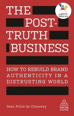 Sean Pillot de Chenecey - The Post-Truth Business: How to Rebuild Brand Authenticity in a Distrusting World, Häftad