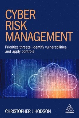 Christopher J. Hodson - Cyber Risk Management: Prioritize Threats, Identify Vulnerabilities and Apply Controls, Inbunden