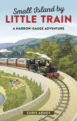Chris Arnot - Small Island by Little Trains: A Narrow-Gauge Adventure, Häftad