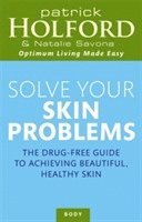 Patrick Holford BSc, DipION, FBANT, Natalie Savona - Solve Your Skin Problems, Häftad