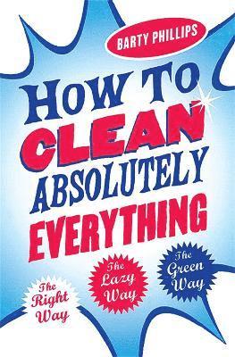 Barty Phillips - How To Clean Absolutely Everything, Häftad