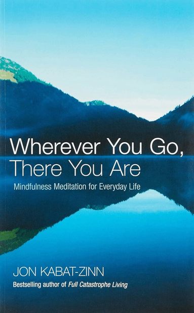 Jon Kabat-Zinn - Wherever You Go, There You Are, Häftad