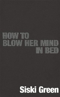 bokomslag How To Blow Her Mind In Bed