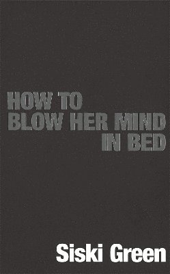 Siski Green - How To Blow Her Mind In Bed, Häftad