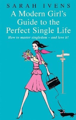 bokomslag A Modern Girl's Guide To The Perfect Single Life