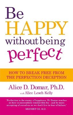 Alice D. Domar - Be Happy Without Being Perfect, Häftad