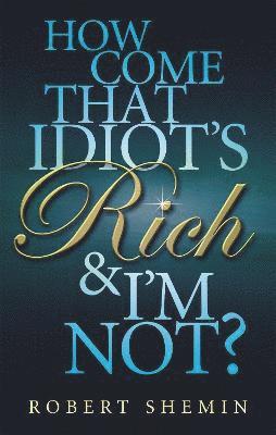 How Come That Idiot's Rich And I'm Not? 1