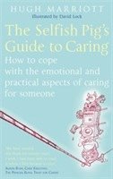 Hugh Marriott - Selfish Pig's Guide To Caring, Häftad