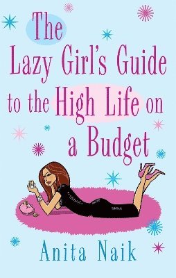 Anita Naik - Lazy Girl's Guide To The High Life On A Budget, Häftad