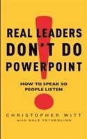 Real Leaders Don't Do Powerpoint 1