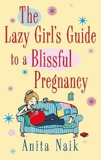 bokomslag The Lazy Girl's Guide To A Blissful Pregnancy