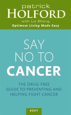 Patrick Holford BSc, DipION, FBANT, Liz Efiong - Say No To Cancer, Häftad