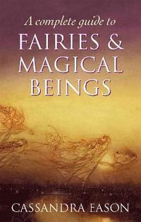 bokomslag A Complete Guide To Fairies And Magical Beings