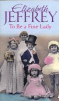 Elizabeth Jeffrey - To Be A Fine Lady, Häftad