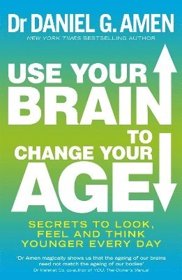 Daniel G. Amen - Use Your Brain to Change Your Age, Häftad