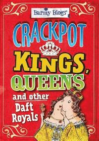 bokomslag Barmy Biogs: Crackpot Kings, Queens & other Daft Royals