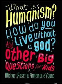 bokomslag What is Humanism? How do you live without a god? And Other Big Questions for Kids