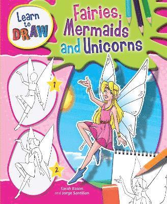 Jorge Santillan - Learn to Draw Fairies, Mermaids and Unicorns, Inbunden