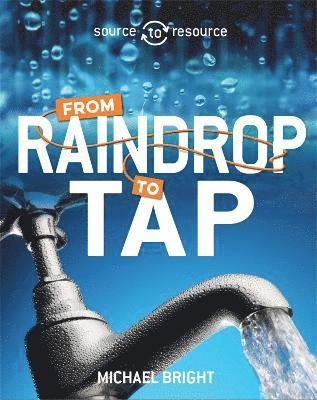 Michael Bright - Source to Resource: Water: From Raindrop to Tap, Häftad
