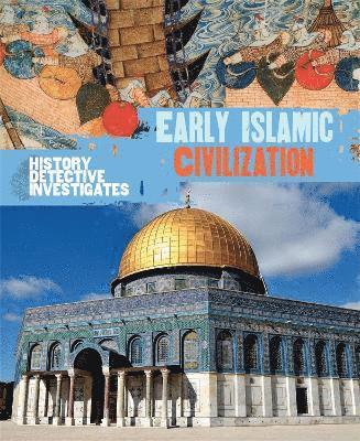 The History Detective Investigates: Early Islamic Civilization 1