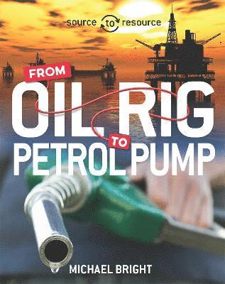 Source to Resource: Oil: From Oil Rig to Petrol Pump 1