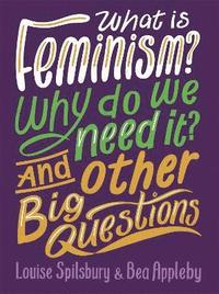 bokomslag What is Feminism? Why do we need It? And Other Big Questions