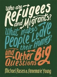 bokomslag Who are Refugees and Migrants? What Makes People Leave their Homes? And Other Big Questions