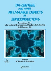 bokomslag D(X) Centres and other Metastable Defects in Semiconductors, Proceedings of the INT Symposium, Mauterndorf, Austria, 18-22 February 1991