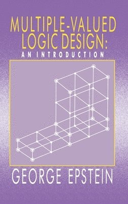 G Epstein, G. Epstein - Multiple-Valued Logic Design, Inbunden
